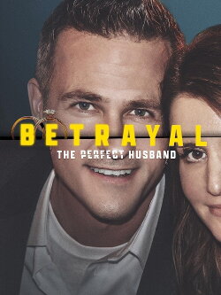 Betrayal: The Perfect Husband (2023) Betrayal: The Perfect Husband (2023)
