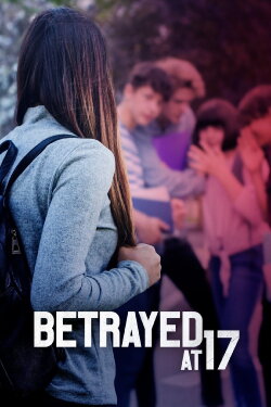 Betrayed at 17 (2011) Betrayed at 17 (2011)