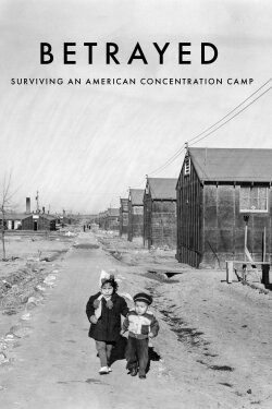 Betrayed: Surviving an American Concentration Camp (2022) Betrayed: Surviving an American Concentration Camp (2022)