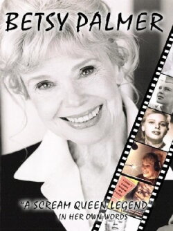 Betsy Palmer: A Scream Queen Legend (2006) Betsy Palmer: A Scream Queen Legend (2006)