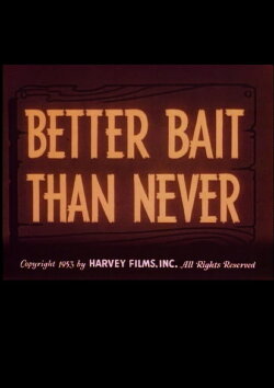 Better Bait Than Never (1953) Better Bait Than Never (1953)