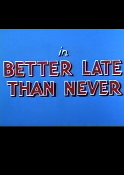 Better Late Than Never (1950) Better Late Than Never (1950)