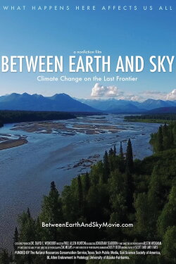Between Earth and Sky: Climate Change on the Last Frontier (2016) Between Earth and Sky: Climate Change on the Last Frontier (2016)