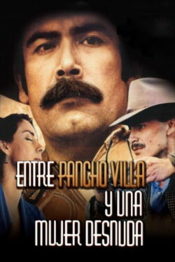 Between Pancho Villa and a Naked Woman (1996) Between Pancho Villa and a Naked Woman (1996)