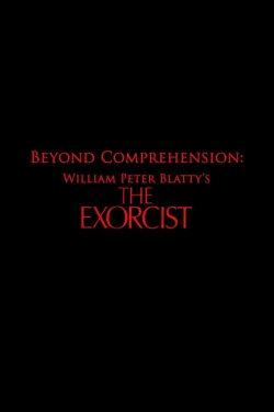 Beyond Comprehension: William Peter Blatty’s The Exorcist (2013) Beyond Comprehension: William Peter Blatty’s The Exorcist (2013)