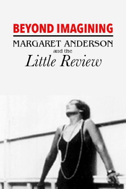 Beyond Imagining: Margaret Anderson and the 'Little Review' (1991) Beyond Imagining: Margaret Anderson and the 'Little Review' (1991)