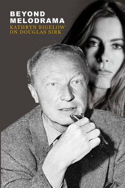 Beyond Melodrama: Kathryn Bigelow on Douglas Sirk (2009) Beyond Melodrama: Kathryn Bigelow on Douglas Sirk (2009)