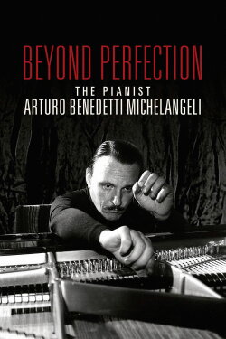 Beyond Perfection: The Pianist Arturo Benedetti Michelangeli (2020) Beyond Perfection: The Pianist Arturo Benedetti Michelangeli (2020)