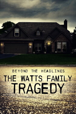 Beyond the Headlines: The Watts Family Tragedy (2020) Beyond the Headlines: The Watts Family Tragedy (2020)