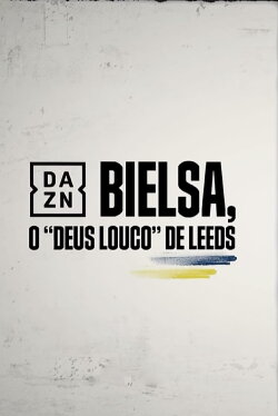 Bielsa - O Deus Louco do Leeds (2020) Bielsa - O Deus Louco do Leeds (2020)