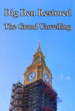 Big Ben Restored: The Grand Unveiling (2022) Big Ben Restored: The Grand Unveiling (2022)