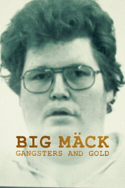 Big Mäck: Gangsters and Gold (2023) Big Mäck: Gangsters and Gold (2023)
