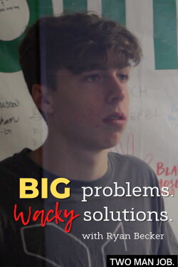 Big Problems Wacky Solutions with Ryan Becker (2022)