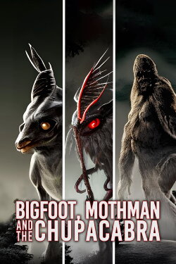 Bigfoot, Mothman and the Chupacabra (2023) Bigfoot, Mothman and the Chupacabra (2023)