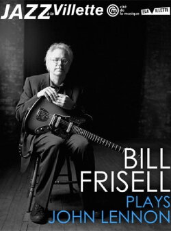 Bill Frisell plays John Lennon La Villete Jazz Festival (2012) Bill Frisell plays John Lennon La Villete Jazz Festival (2012)