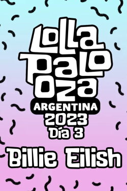 Billie Eilish: Live at Lollapalooza Argentina (2023) Billie Eilish: Live at Lollapalooza Argentina (2023)