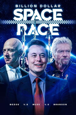 Billion Dollar Space Race: Bezos Vs Musk Vs Branson (2021) Billion Dollar Space Race: Bezos Vs Musk Vs Branson (2021)