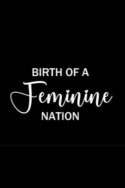 Birth of a Feminine Nation (2023) Birth of a Feminine Nation (2023)