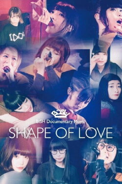 BiSH Documentary Movie: SHAPE OF LOVE (2018)