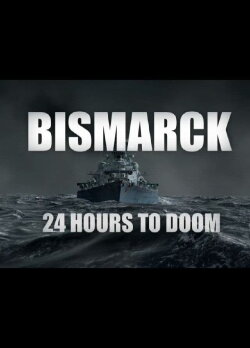 Bismarck: 24 Hours to Doom (2021) Bismarck: 24 Hours to Doom (2021)