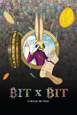 BIT X BIT: In Bitcoin We Trust (2019) BIT X BIT: In Bitcoin We Trust (2019)