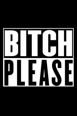 Bitch Please (2018) Bitch Please (2018)