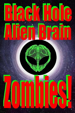 Black Hole Alien Brain Zombies! (2021)