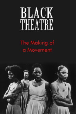 Black Theatre: The Making of a Movement (1978) Black Theatre: The Making of a Movement (1978)