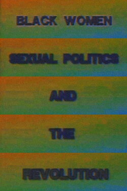 Black Women, Sexual Politics and the Revolution (1992) Black Women, Sexual Politics and the Revolution (1992)