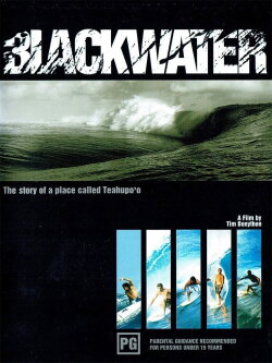 BLACKWATER: The Story of a Place Called Teahupo'o (2005) BLACKWATER: The Story of a Place Called Teahupo'o (2005)