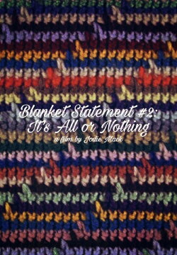 Blanket Statement #2: It's All or Nothing (2013)