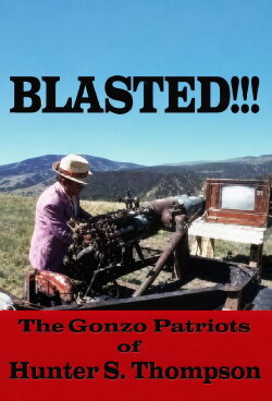 Blasted!!! The Gonzo Patriots of Hunter S. Thompson (2006) Blasted!!! The Gonzo Patriots of Hunter S. Thompson (2006)