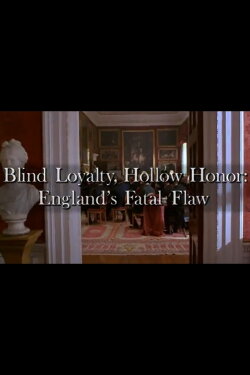 Blind Loyalty, Hollow Honor: England's Fatal Flaw (2001) Blind Loyalty, Hollow Honor: England's Fatal Flaw (2001)