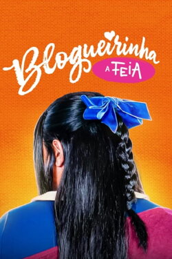 Blogueirinha, a Feia (2024) Blogueirinha, a Feia (2024)