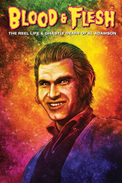 Blood & Flesh: The Reel Life & Ghastly Death of Al Adamson (2019) Blood & Flesh: The Reel Life & Ghastly Death of Al Adamson (2019)