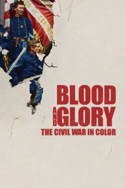 Blood and Glory: The Civil War in Color (2015) Blood and Glory: The Civil War in Color (2015)