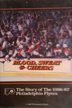 Blood, Sweat, and Cheers: The Story of the 1985-1986 Philadelphia Flyers (1987) Blood, Sweat, and Cheers: The Story of the 1985-1986 Philadelphia Flyers (1987)