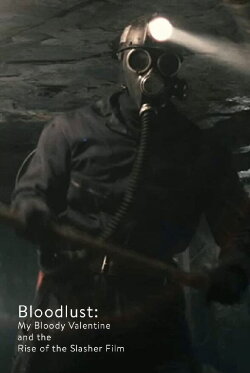 Bloodlust: My Bloody Valentine and the Rise of the Slasher Film (2009) Bloodlust: My Bloody Valentine and the Rise of the Slasher Film (2009)