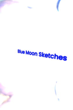 Blue Moon Sketches (2024) Blue Moon Sketches (2024)