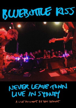Bluebottle Kiss: Never Leave Town - Live in Sydney (2024)