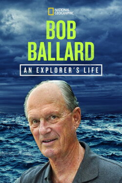Bob Ballard: An Explorer's Life (2021)