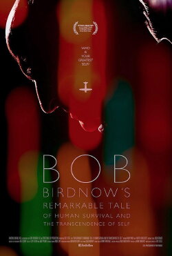 Bob Birdnow's Remarkable Tale of Human Survival and the Transcendence of Self (2013)