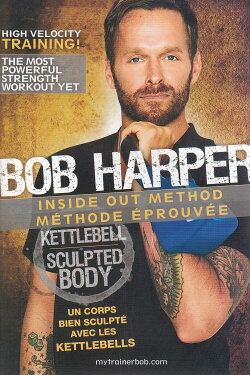 Bob Harper: Inside Out Method - Kettlebell Sculpted Body (2010)