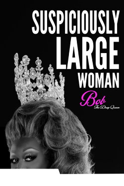 Bob the Drag Queen: Suspiciously Large Woman (2017) Bob the Drag Queen: Suspiciously Large Woman (2017)