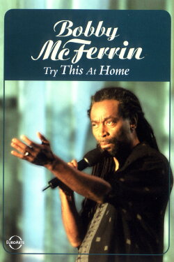 Bobby McFerrin: Try This at Home (2005) Bobby McFerrin: Try This at Home (2005)