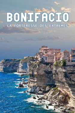 Bonifacio, la forteresse des extrêmes (2020) Bonifacio, la forteresse des extrêmes (2020)