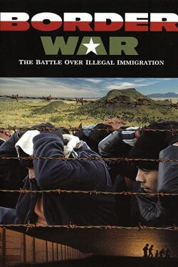 Border War: The Battle Over Illegal Immigration (2006) Border War: The Battle Over Illegal Immigration (2006)