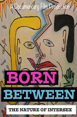 Born Between: The Nature of Intersex (2016) Born Between: The Nature of Intersex (2016)