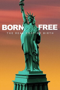 Born Free: The Real Cost of Birth (2022) Born Free: The Real Cost of Birth (2022)