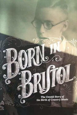 Born in Bristol: The Untold Story of the Birth of Country Music (2017) Born in Bristol: The Untold Story of the Birth of Country Music (2017)